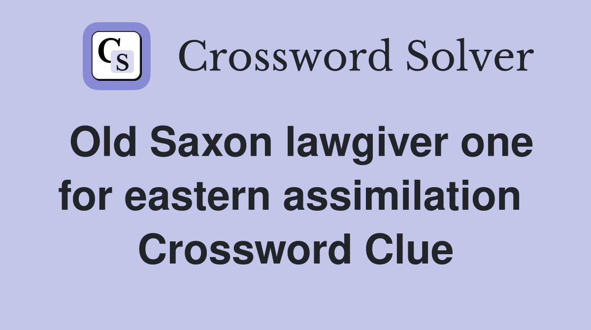 Old Saxon lawgiver one for eastern assimilation  Crossword Clue