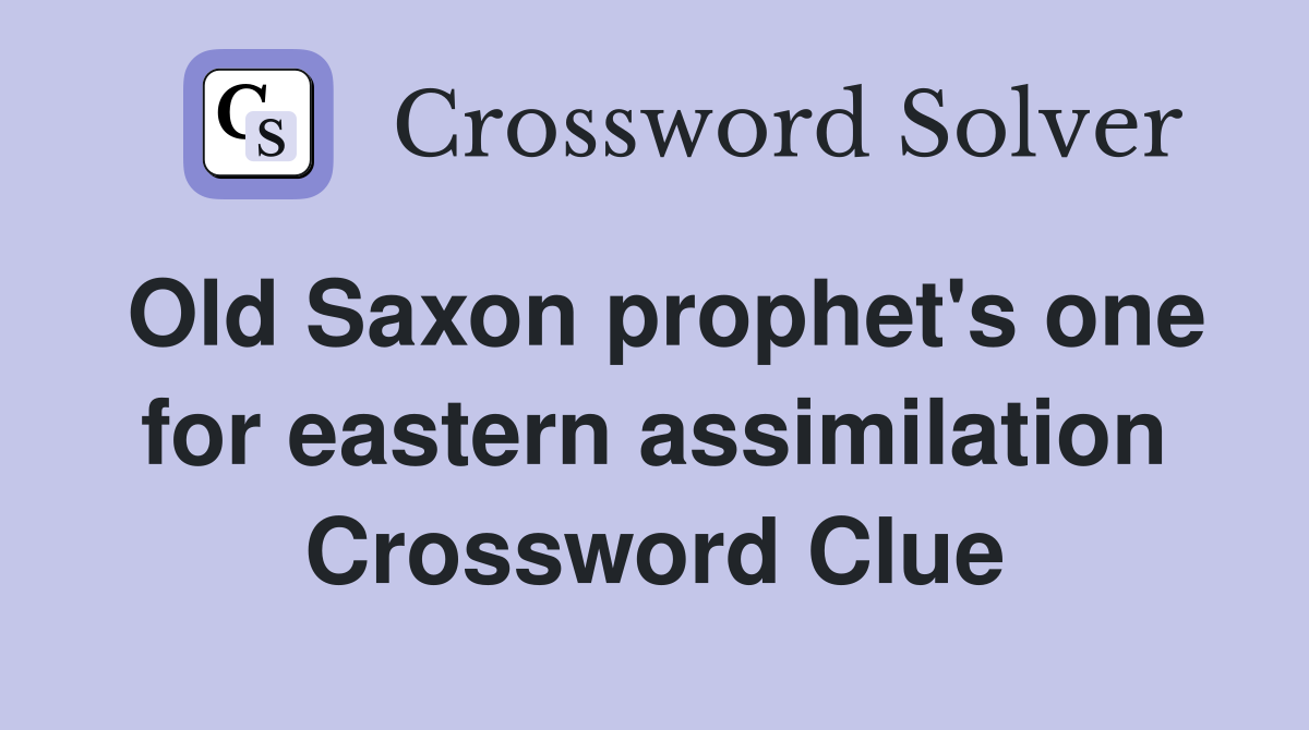 Old Saxon prophet's one for eastern assimilation Crossword Clue