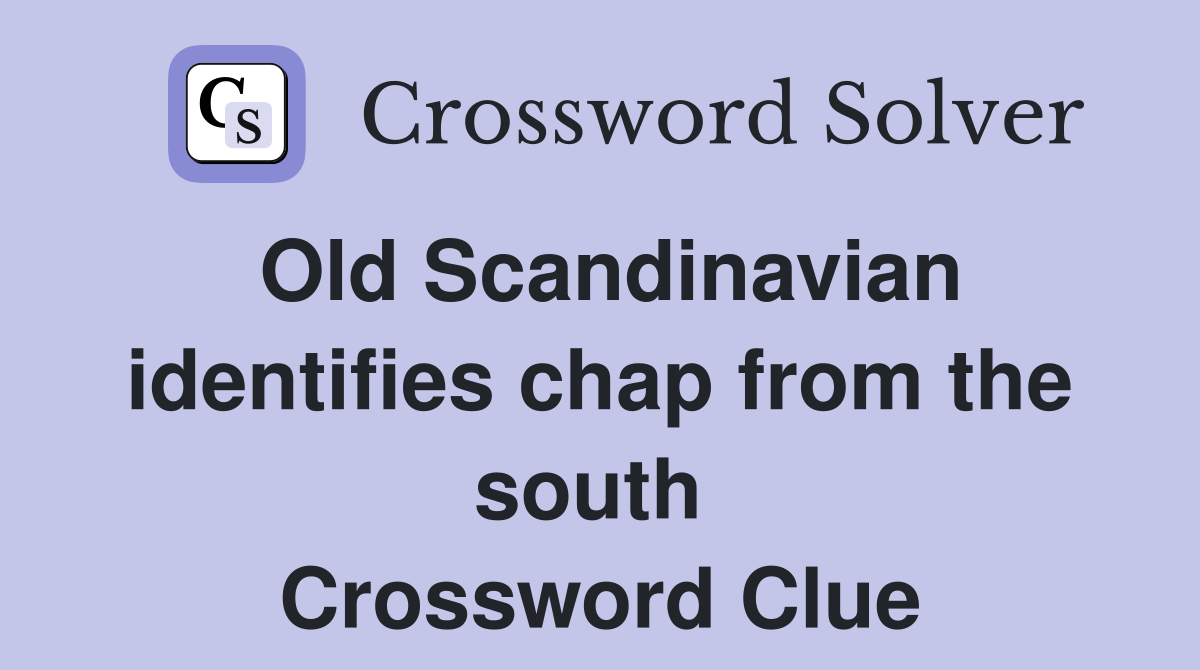 Old Scandinavian identifies chap from the south  Crossword Clue