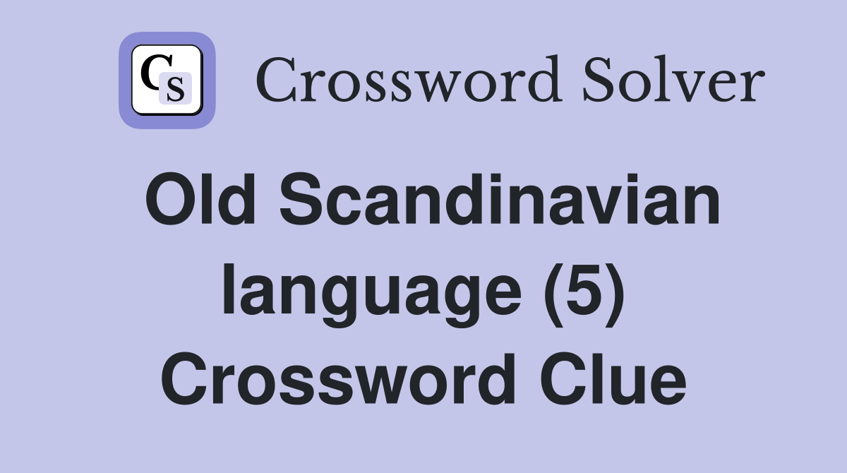 Old Scandinavian language (5) Crossword Clue