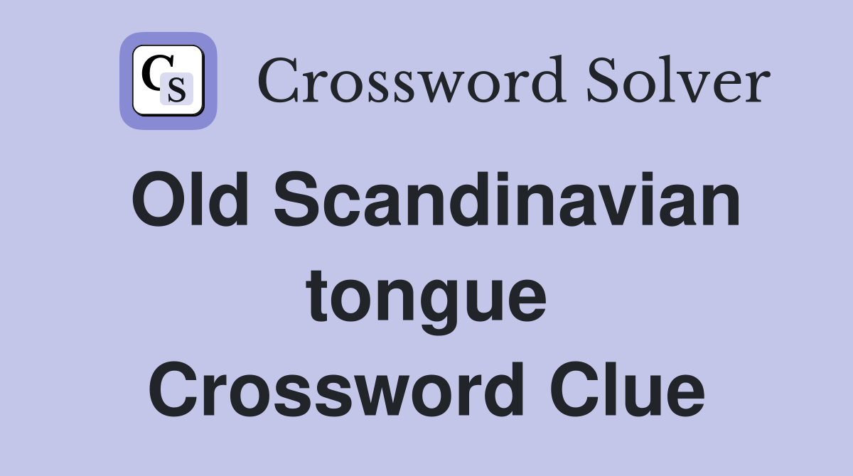 Old Scandinavian tongue Crossword Clue