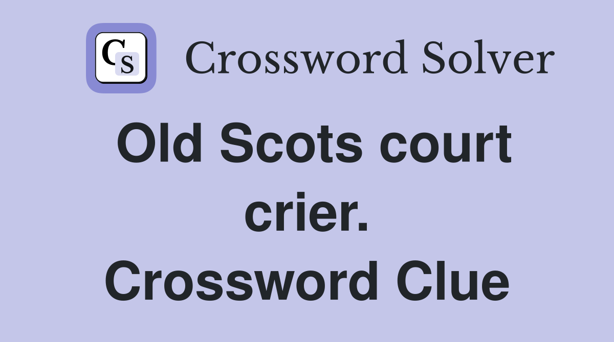 Old Scots court crier. Crossword Clue