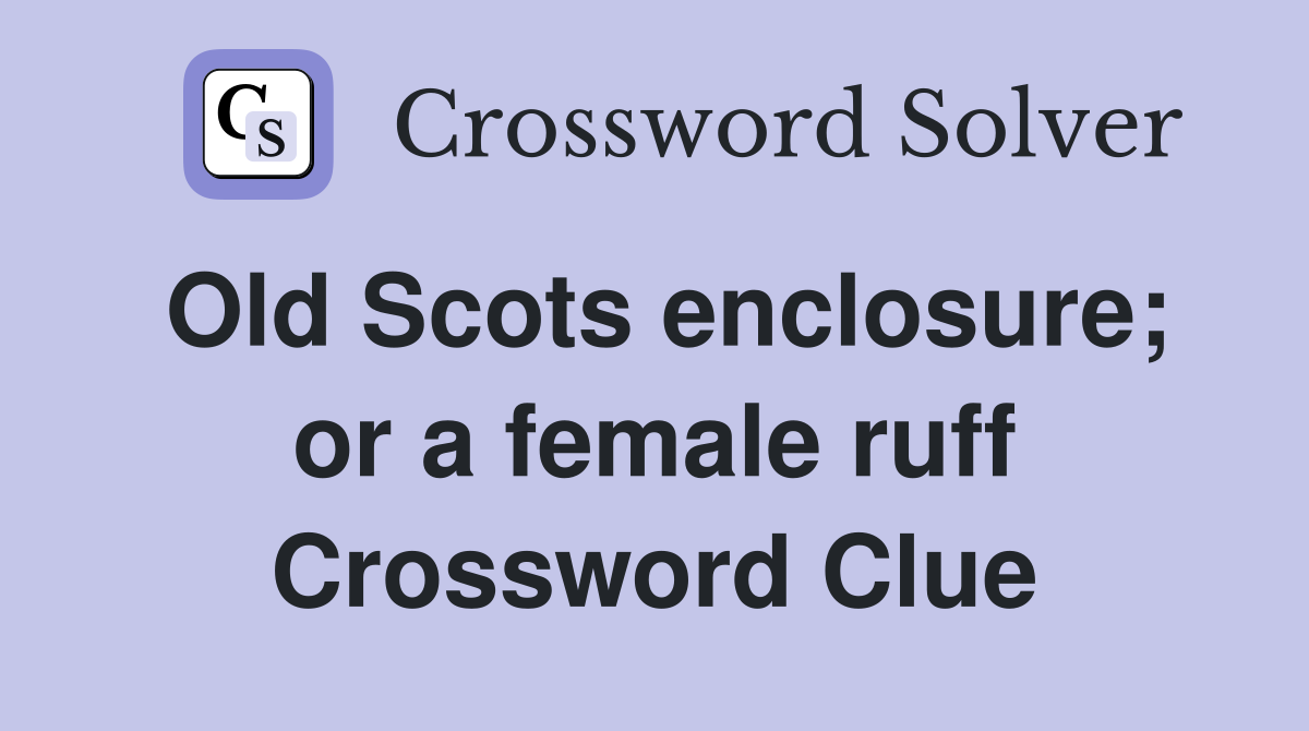 Old Scots enclosure; or a female ruff Crossword Clue