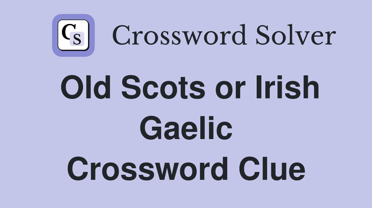 Old Scots or Irish Gaelic Crossword Clue