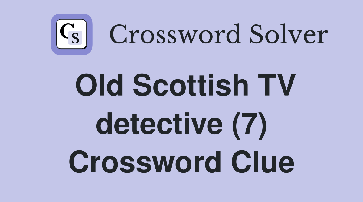 Old Scottish TV detective (7) Crossword Clue