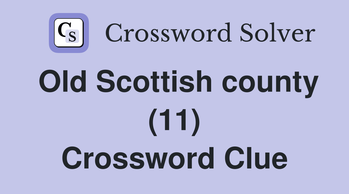 Old Scottish county (11) Crossword Clue