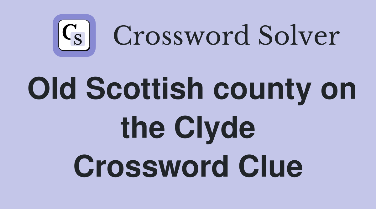 Old Scottish county on the Clyde Crossword Clue