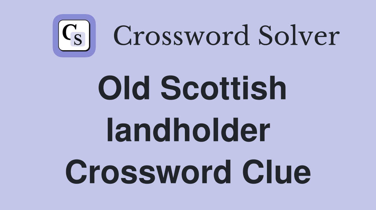 Old Scottish landholder Crossword Clue