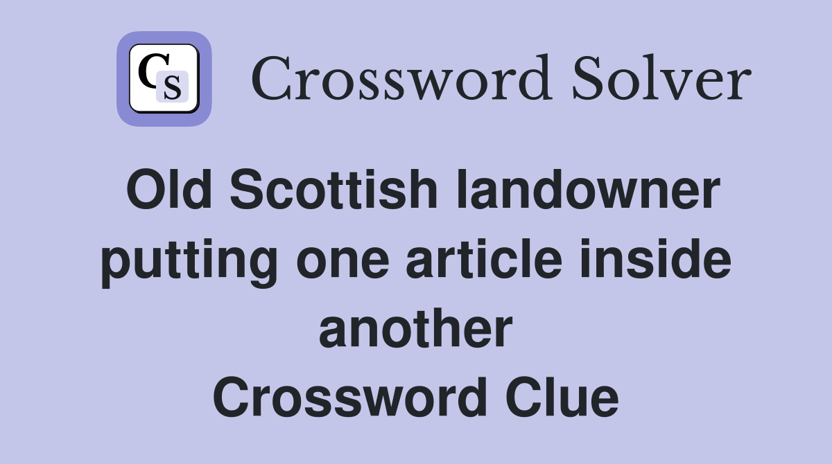 Old Scottish landowner putting one article inside another Crossword Clue