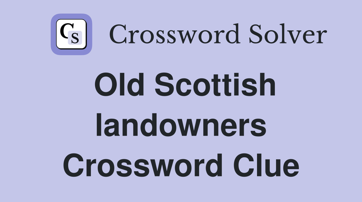Old Scottish landowners Crossword Clue