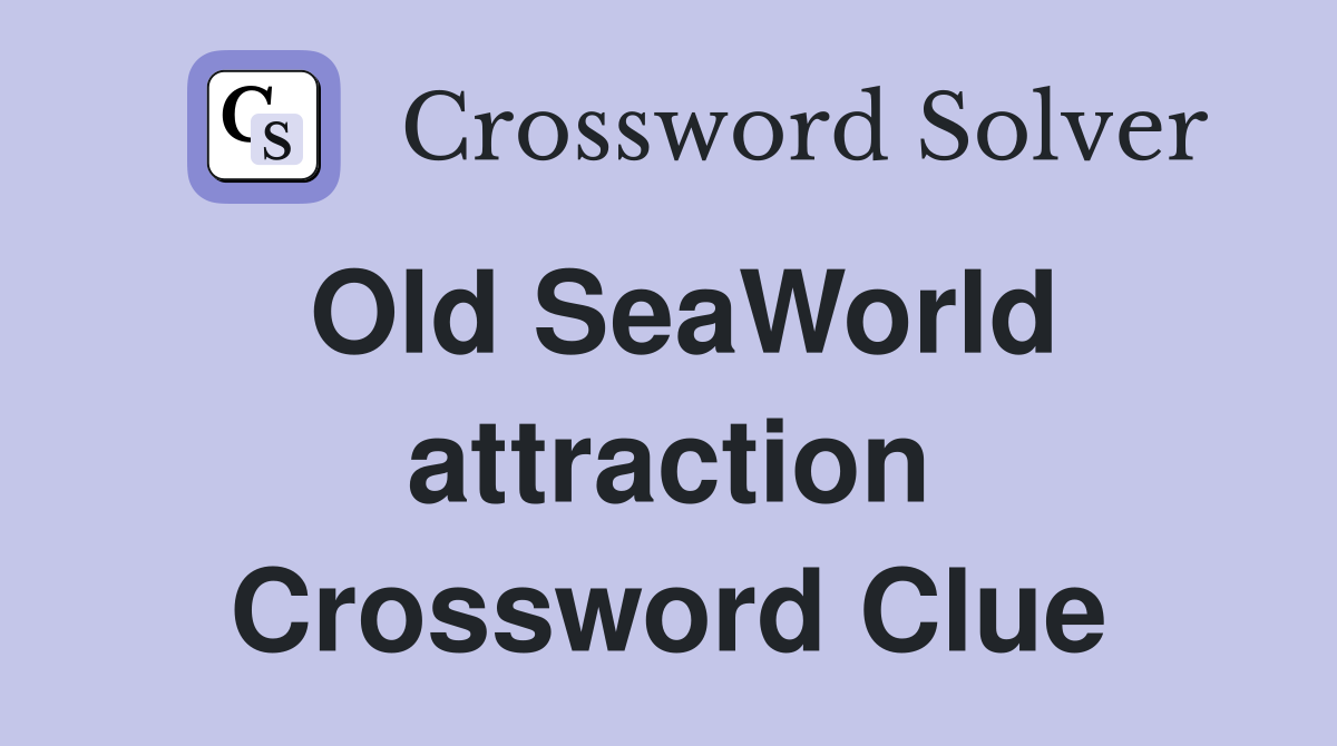 Old SeaWorld attraction Crossword Clue