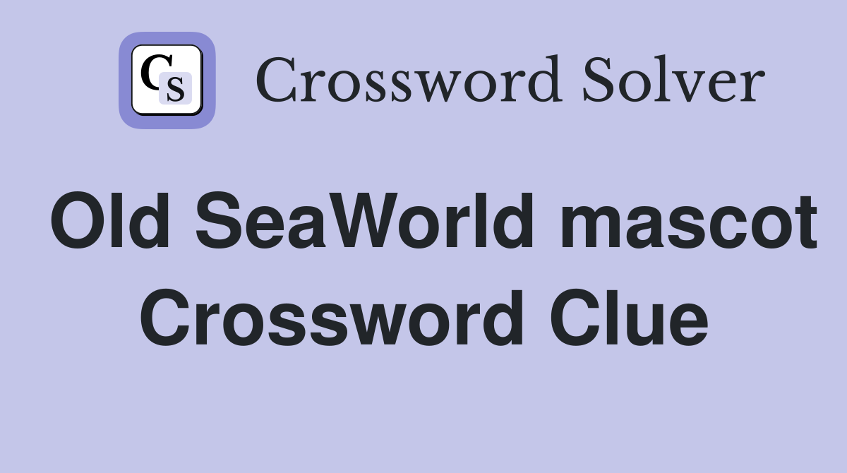 Old SeaWorld mascot Crossword Clue