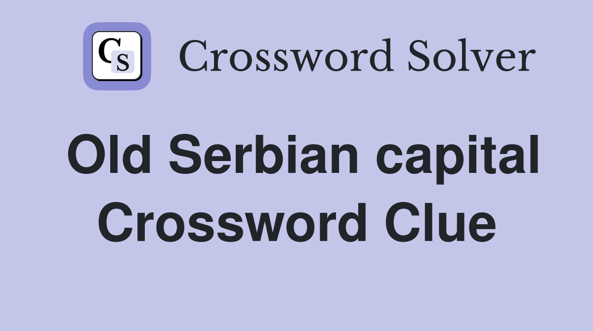 Old Serbian capital Crossword Clue