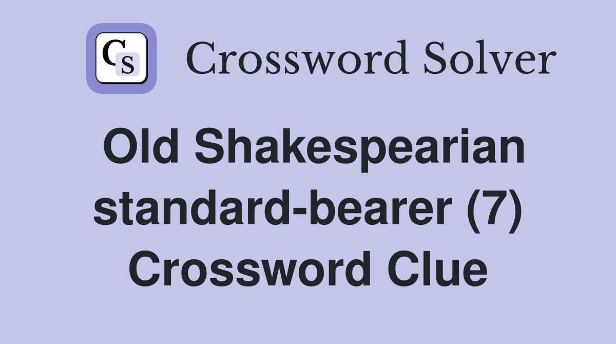 Old Shakespearian standard-bearer (7) Crossword Clue