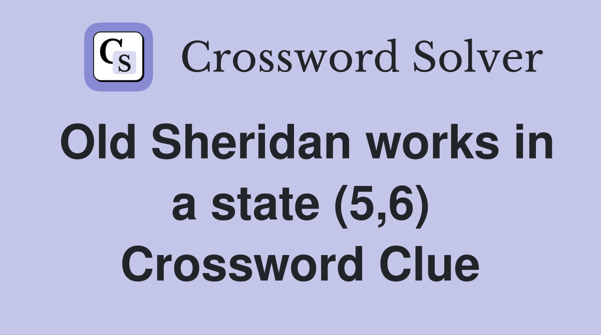 Old Sheridan works in a state (5,6) Crossword Clue