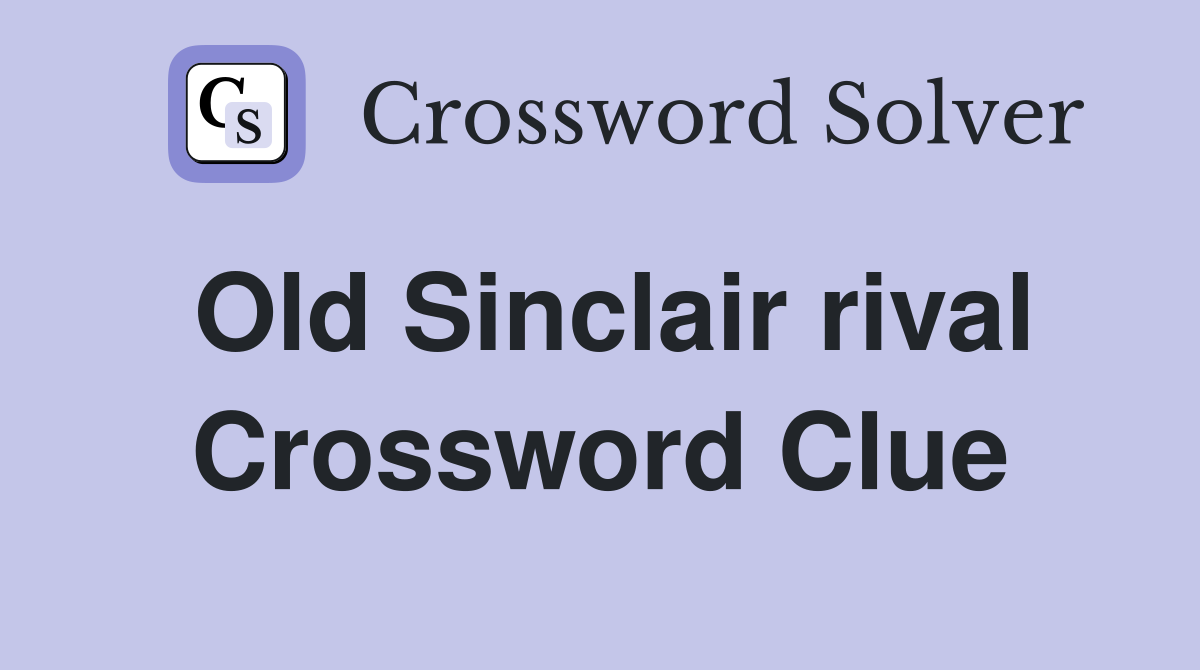 Old Sinclair rival Crossword Clue