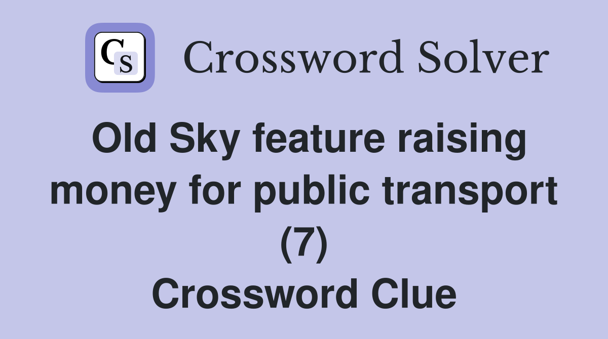 Old Sky feature raising money for public transport (7) Crossword Clue