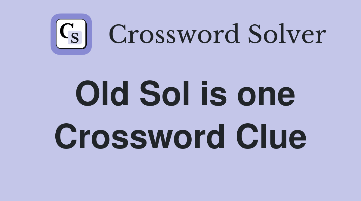 Old Sol is one Crossword Clue