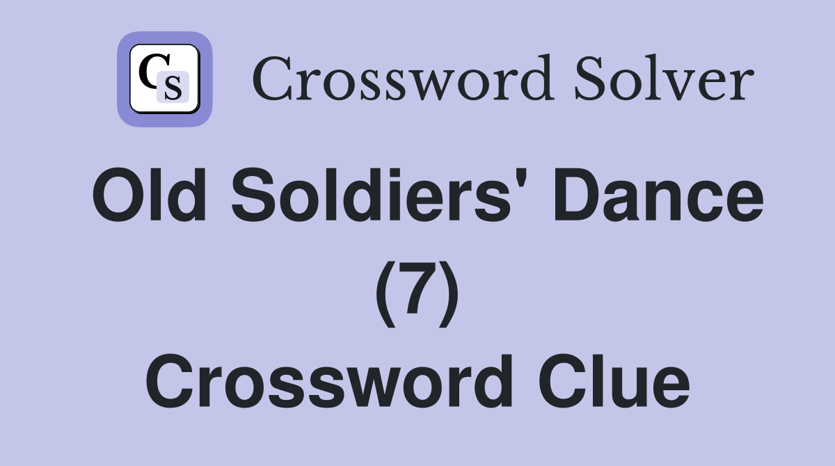 Old Soldiers' Dance (7) Crossword Clue