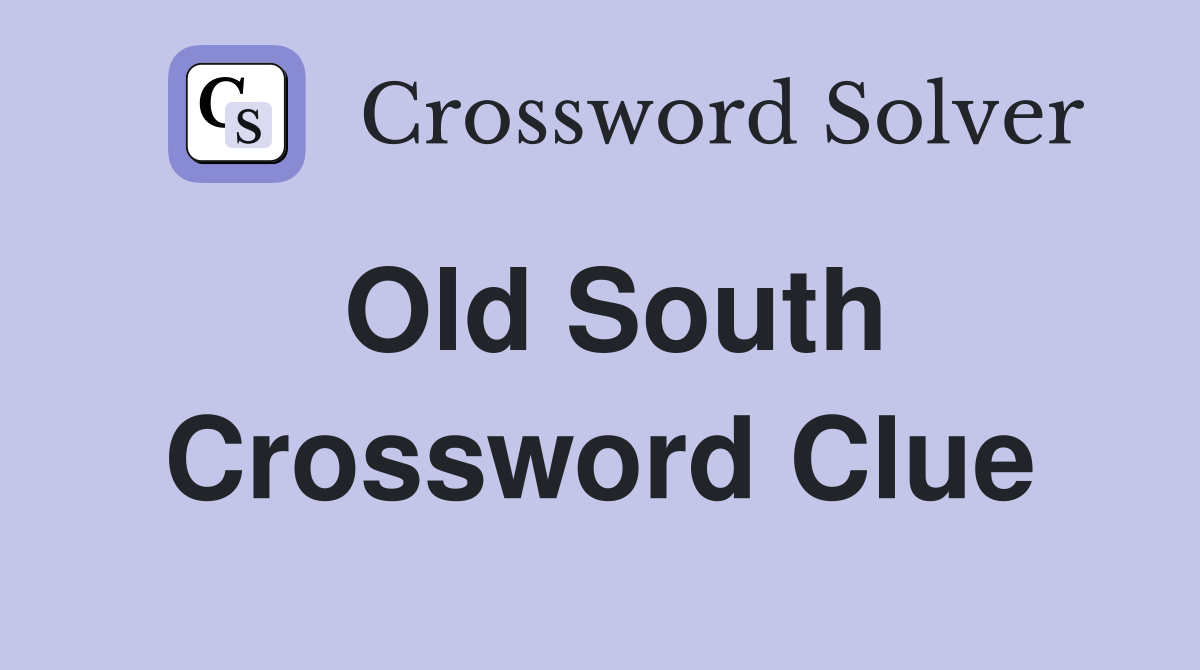 Old South Crossword Clue