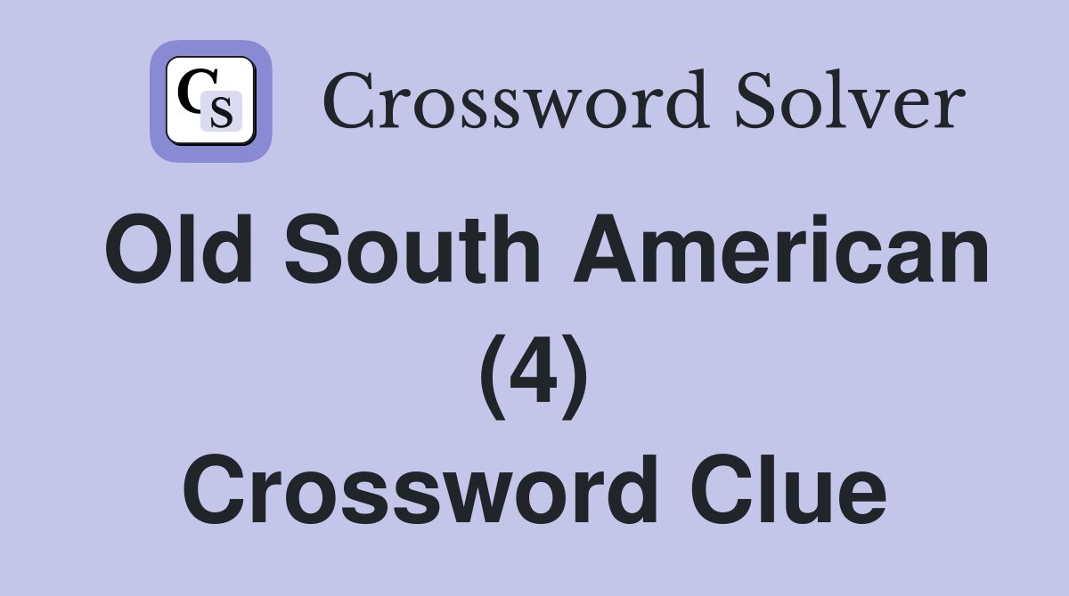 Old South American (4) Crossword Clue
