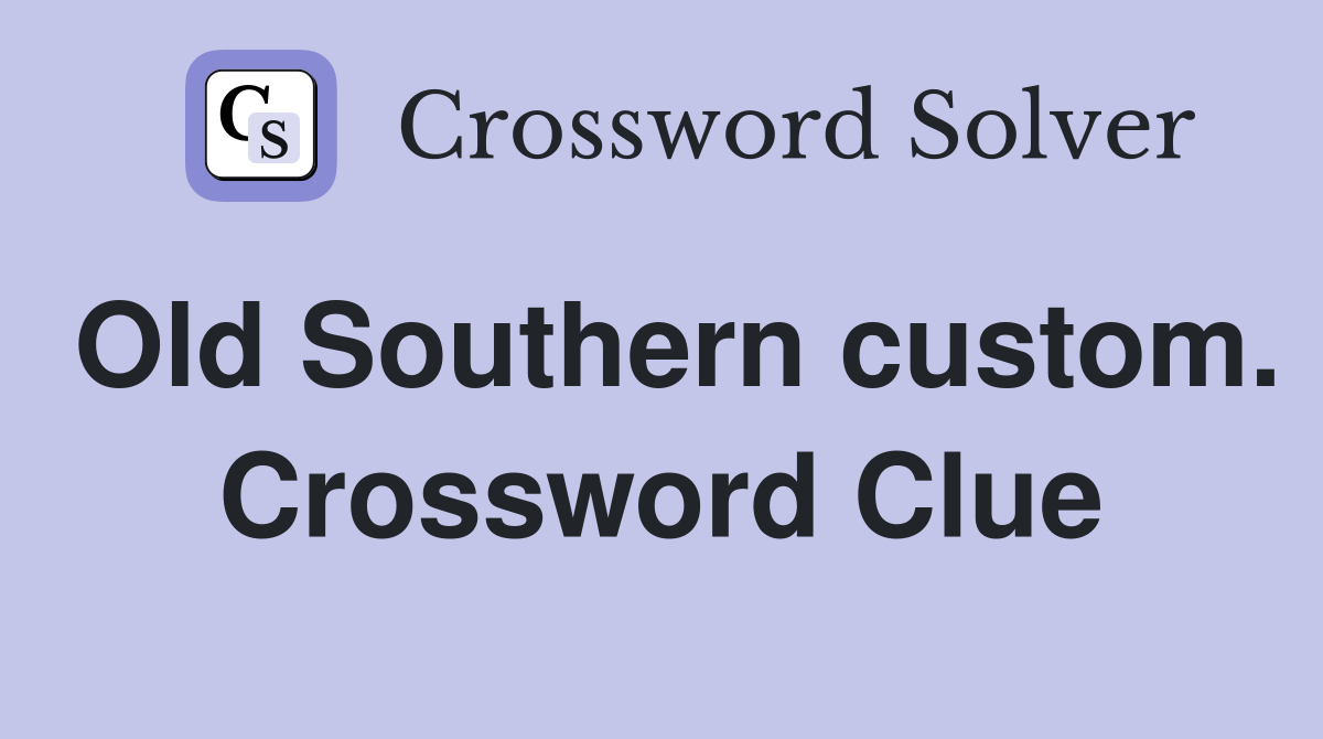 Old Southern custom. Crossword Clue