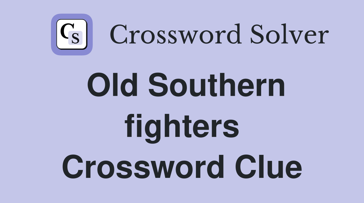 Old Southern fighters Crossword Clue