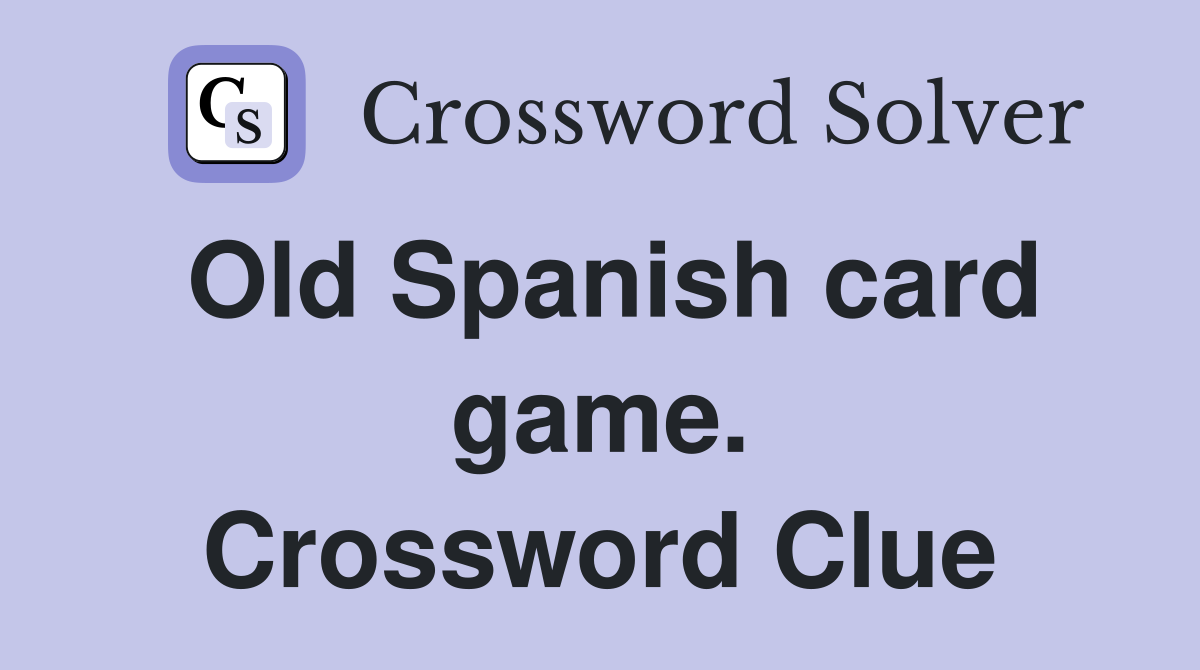 Old Spanish card game. Crossword Clue