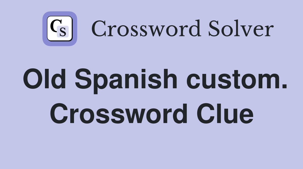 Old Spanish custom. Crossword Clue