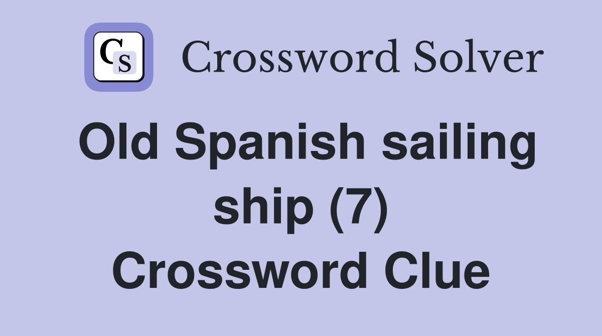 Old Spanish sailing ship (7) Crossword Clue