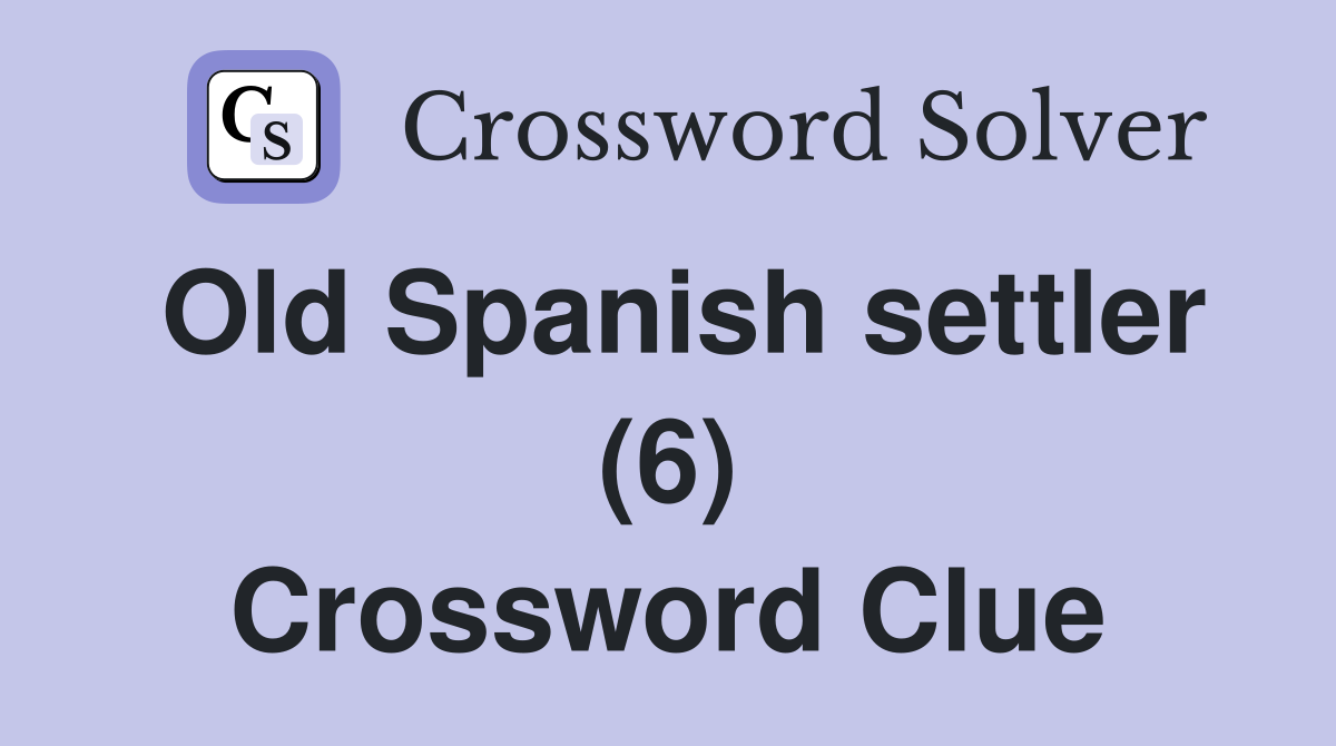 Old Spanish settler (6) Crossword Clue