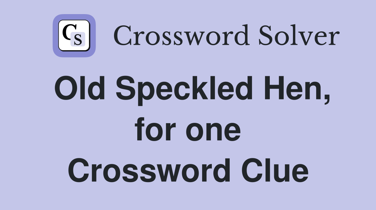 Old Speckled Hen, for one Crossword Clue