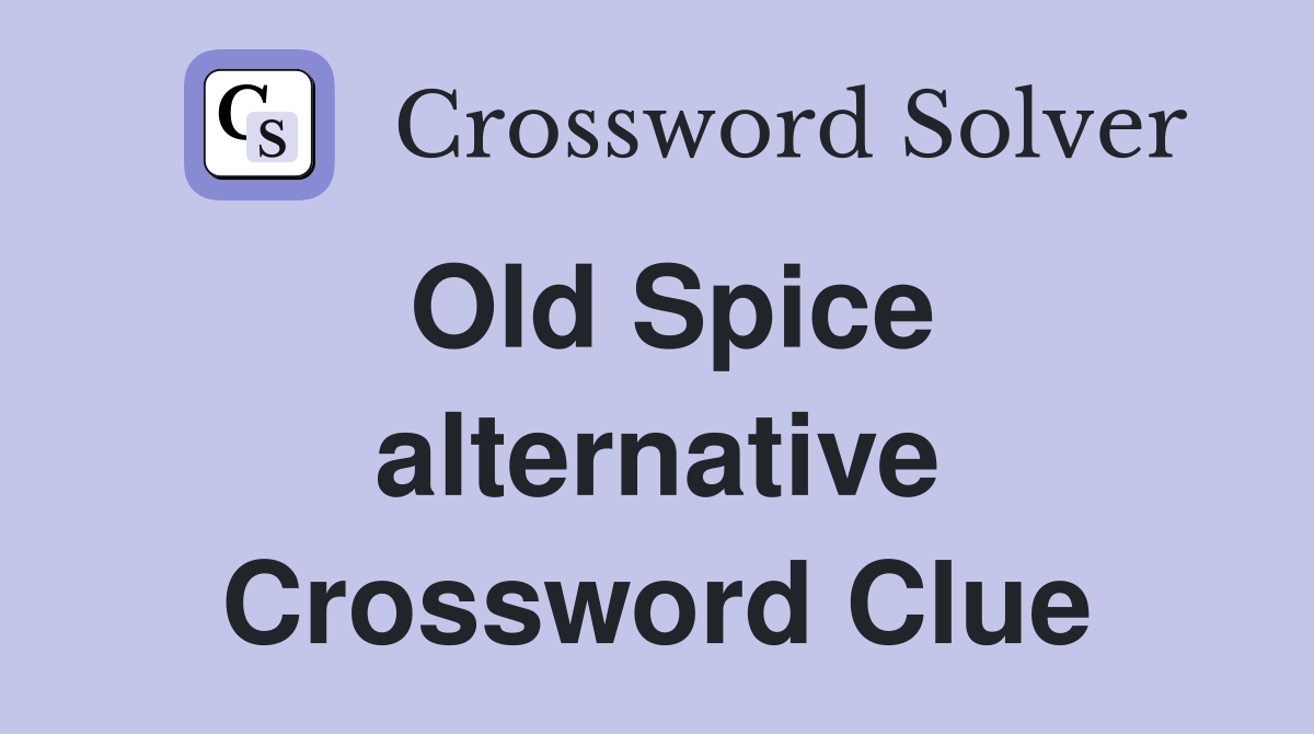 Old Spice alternative Crossword Clue