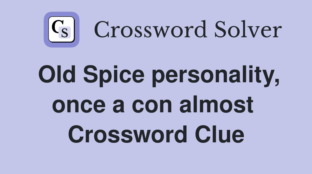 Old Spice personality, once a con almost  Crossword Clue
