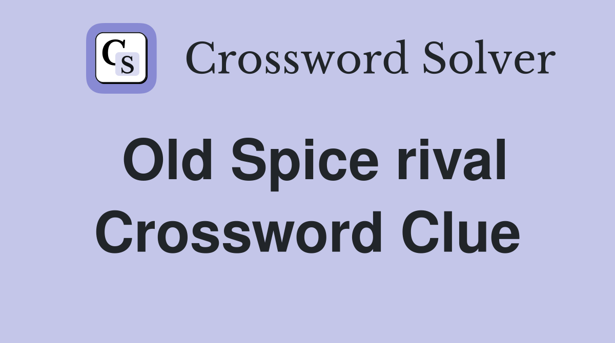Old Spice rival Crossword Clue Answers Crossword Solver