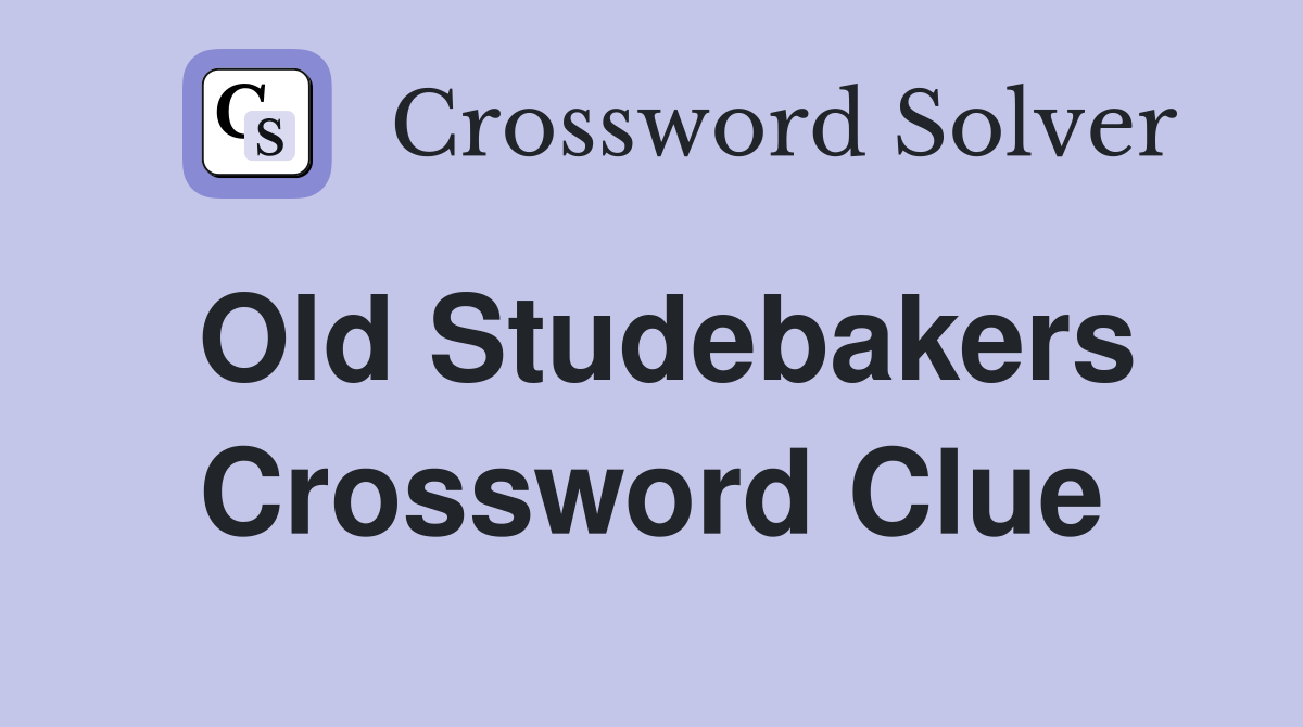Old Studebakers Crossword Clue