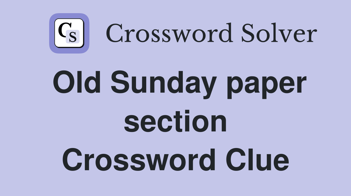 Old Sunday paper section Crossword Clue