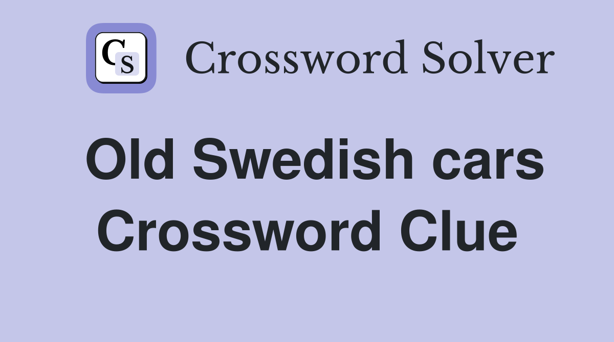 Old Swedish cars Crossword Clue