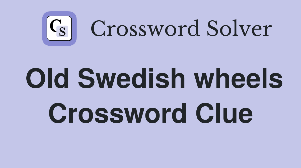 Old Swedish wheels Crossword Clue