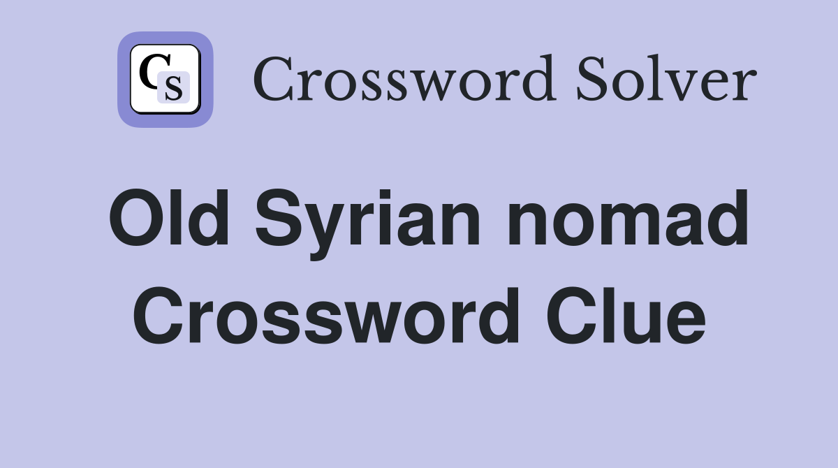 Old Syrian nomad Crossword Clue