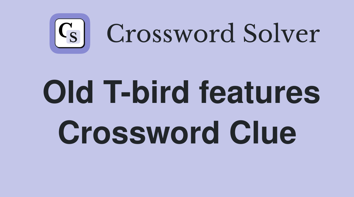 Old T-bird features Crossword Clue