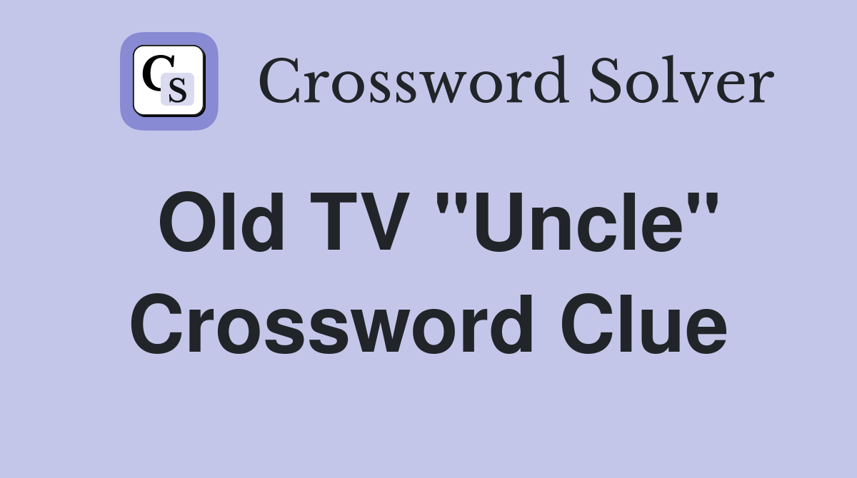 Old TV "Uncle" Crossword Clue