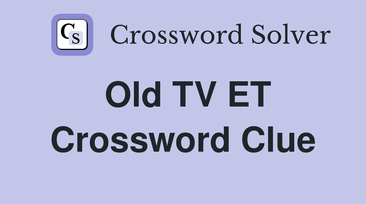 Old TV ET Crossword Clue