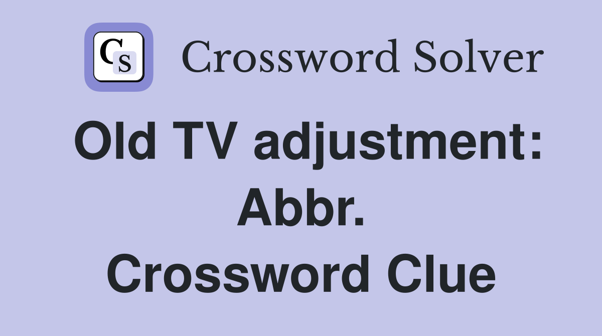 Old TV adjustment: Abbr. Crossword Clue