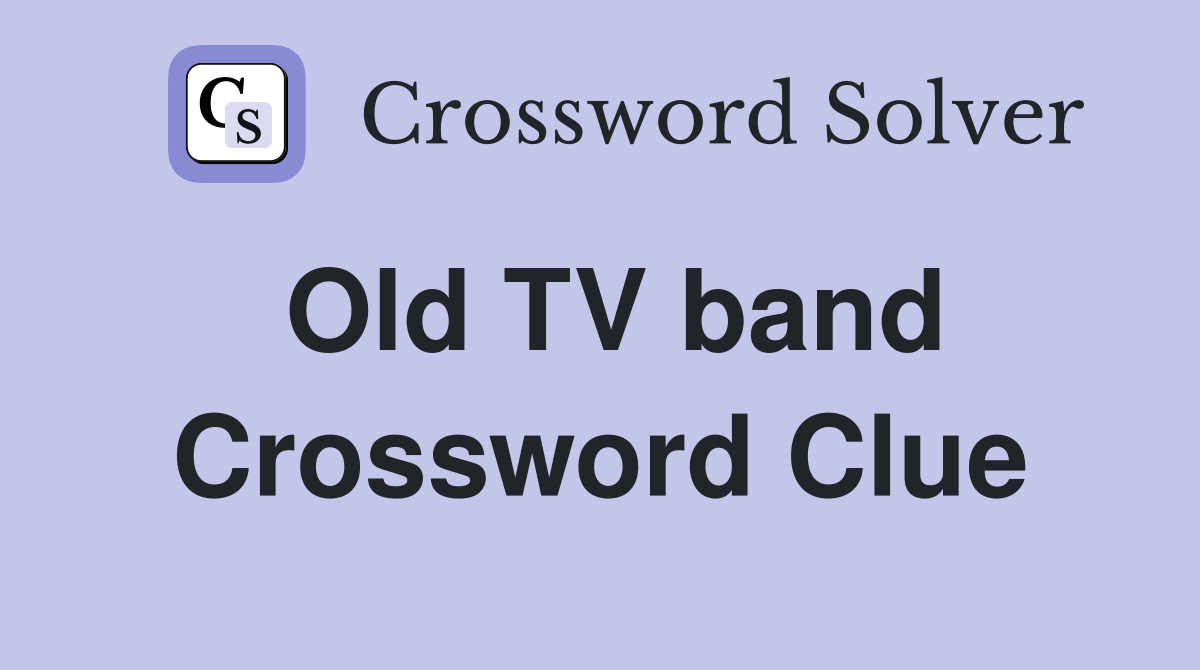 Old TV band Crossword Clue