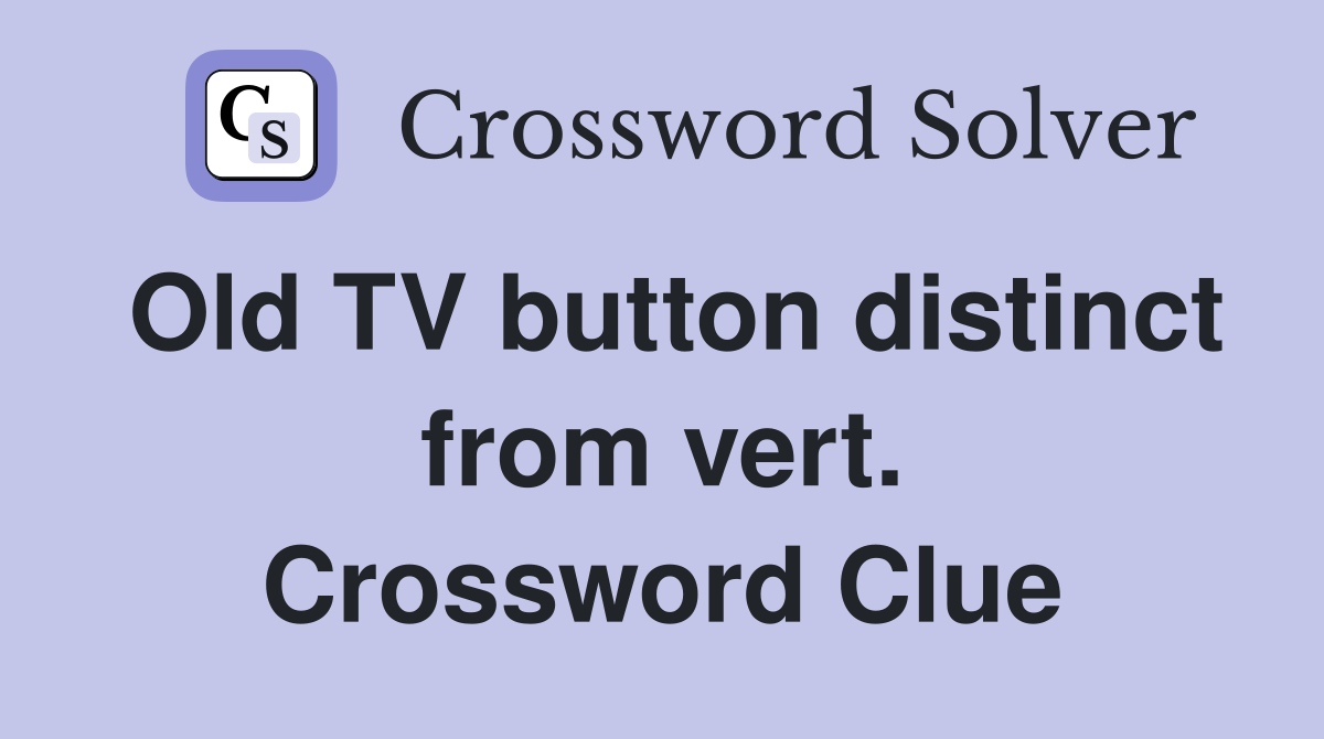 Old TV button distinct from vert. Crossword Clue