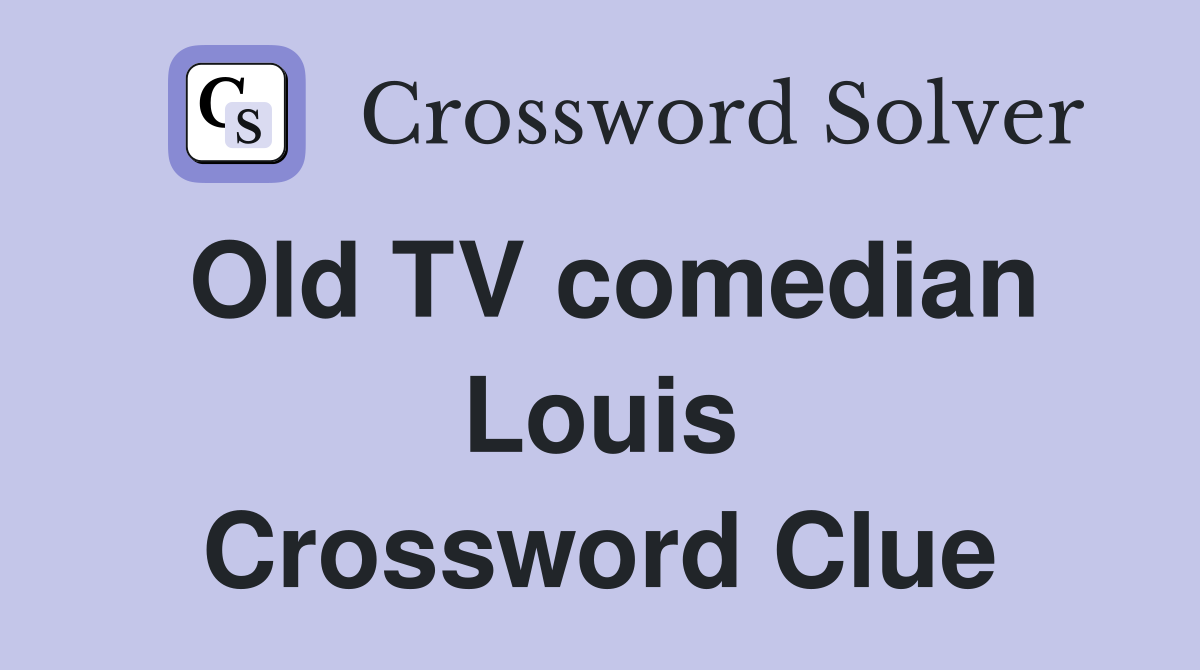 Old TV comedian Louis Crossword Clue