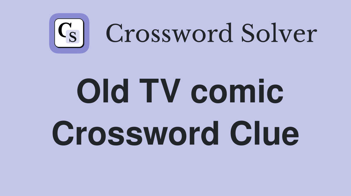 Old TV comic Crossword Clue