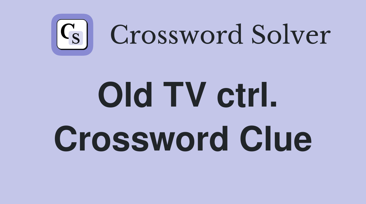 Old TV ctrl. Crossword Clue