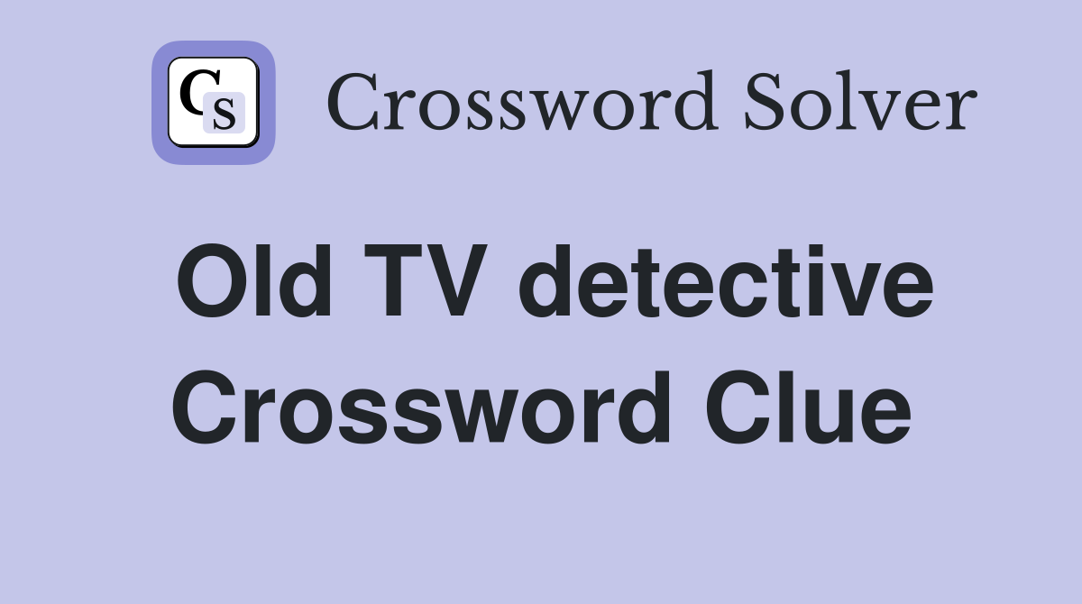 Old TV detective Crossword Clue